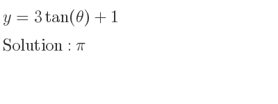 The y=3tan(θ)+1 is pi